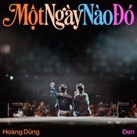 MỘT NGÀY NÀO ĐÓ - Single - Hoàng Dũng, Đen & Bạn Nhạc.