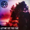 Let Me See The Fire