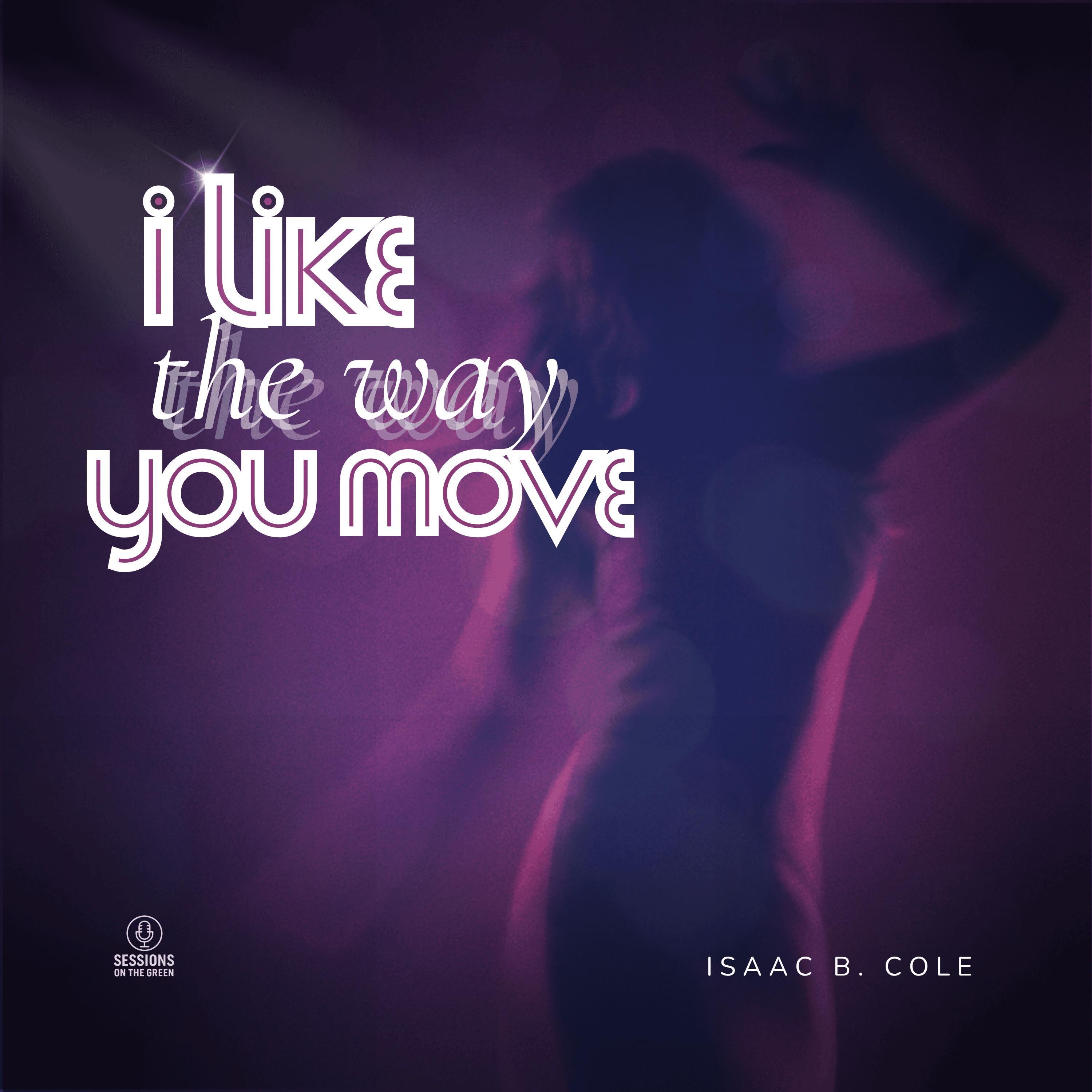 I Like the Way You Move (feat. Isaac B. Cole) - Single
