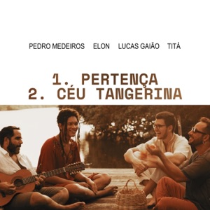 Pertença / Céu Tangerina (feat. Elon, Lucas Gaião, Pedro Medeiros & Titá Moura) - Single