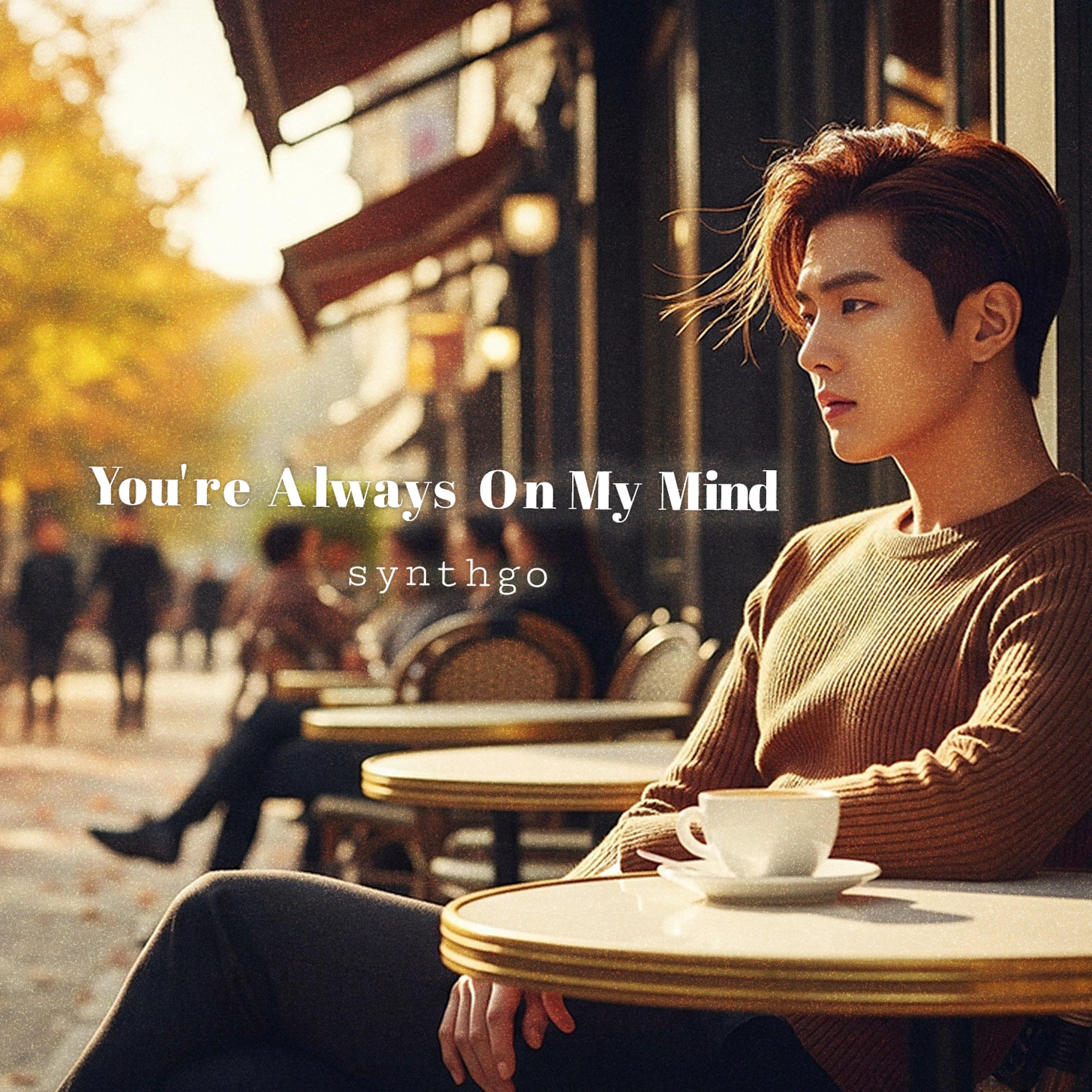 You're Always On My Mind (Maxi) - Single