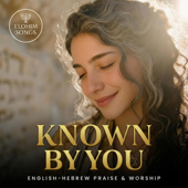 Known by You (Hebrew & English Messianic Worship) - EP