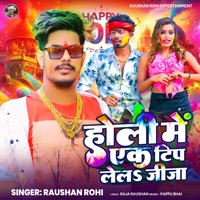 Holi Me Ek Tip Lela Jija (feat. Shristi Bharti) - Single - Raushan Rohi