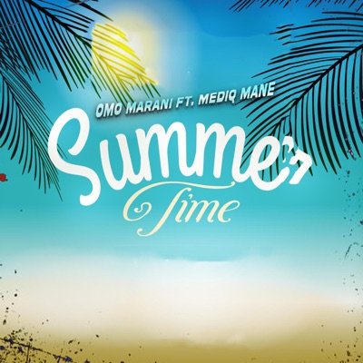 Summer Time (feat. Omo Marani & Mediq Mane) - Single