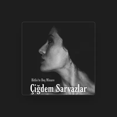 Listen to Çiğdem Sarvazlar, watch music videos, read bio, see tour dates & more!