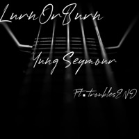 Lurn Or Burn (feat. Troubles End!) - Single - Yung Seymour