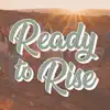 Ready to Rise