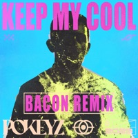 Keep My Cool (Bacon Remix) - Single - Pokeyz