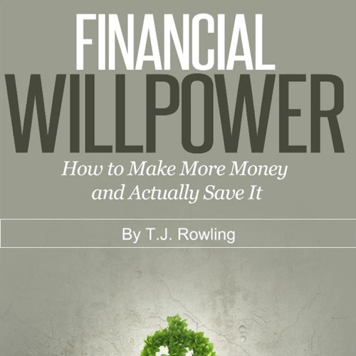 Financial Willpower: How to Make More Money and Actually Save It (Unabridged) cover