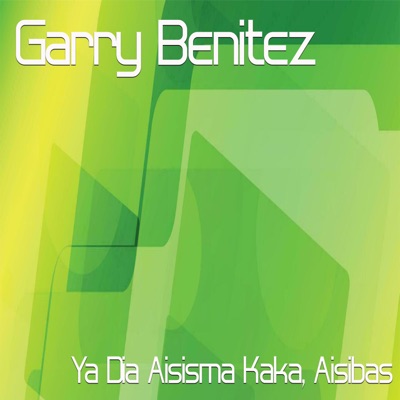Garry Benitez - Ya dia Aisisma Kaka, Aisibas