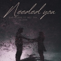 Needed you (feat. Nez Tha Villain) - Single - Babyrosae