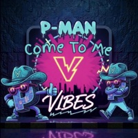 Come To Me - Single - P-Man Vibes