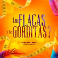 LAS FLACAS O LAS GORDITAS? — JHONATHAN CHAVEZ