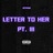 Letter To Her Pt. III