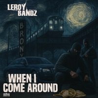 When I Come Around - Single - Leroy Bandz