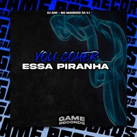 Vou Comer Essa Piranha - Single - DJ GHC & MC Mauricio da V.I