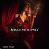 miss rany - Seduce Me Slowly artwork