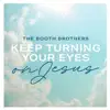 The Booth Brothers - Keep Turning Your Eyes on Jesus