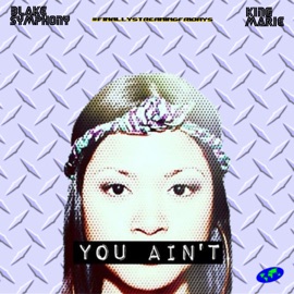 You Ain't (feat. King Marie) Blake Symphony