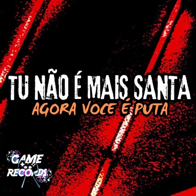 Tu Não É Mais Santa Agora Você É Puta (feat. MC Vini do KX & Game Records) - Single