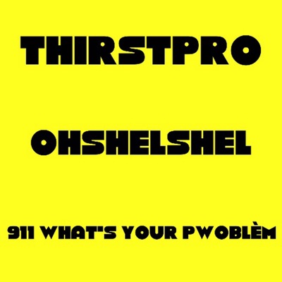 911 WHAT'S YOUR PWOBLÈM (feat. OHSHELSHEL) - Single