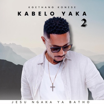 Song - Kabelo yaka 2 (feat. Nthabiseng Hoaeane, Caroline Ncoboi, Kelebogile Nqaba, Tefo “Teeysbakz” & Nhlanhla Tshabalala) - Kgethang Konese