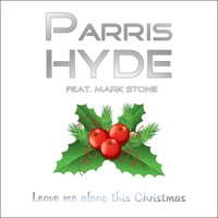 Leave me alone this Christmas (feat. Mark Stone) - Single - Parris Hyde