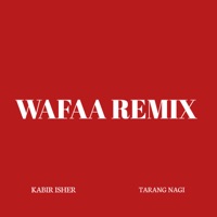 Wafaa Remix (feat. Tarang Nagi) - Single - Kabir Isher
