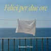 FELICI PER DUE ORE