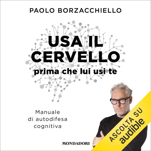 Usa il cervello prima che lui usi te: Manuale di autodifesa cognitiva