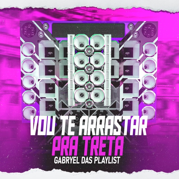 Vou Te Arrastar Pra Treta