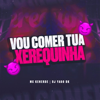 Vou Comer Tua Xerequinha - Single