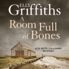 A Room Full of Bones: The Dr Ruth Galloway Mysteries, Book 4 (Unabridged) - Elly Griffiths