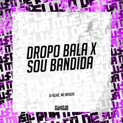 Dropo Bala X Sou Bandida (feat. MC MEDUZA) - Single