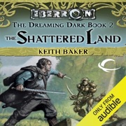 The Shattered Land: Eberron: Dreaming Dark, Book 2 (Unabridged) - Keith Baker