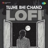 Tujhe Bhi Chand (LoFi)