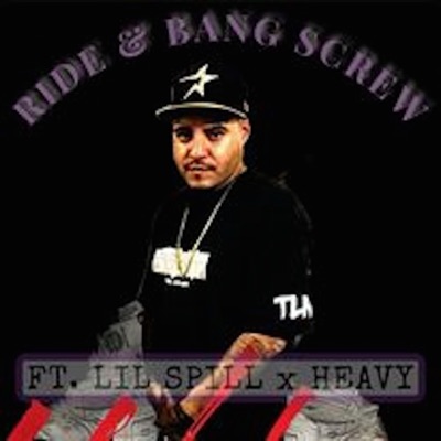 RIDE & BANG SCREW (feat. Lil Spill, Heavy & Lil Chris Tlm) - Single