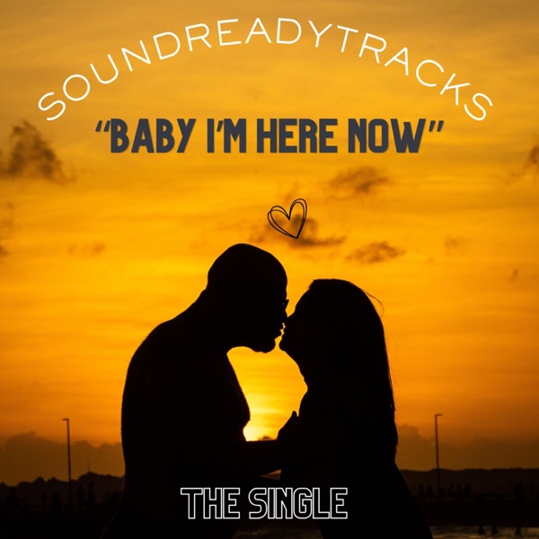 Baby I'm Here Now