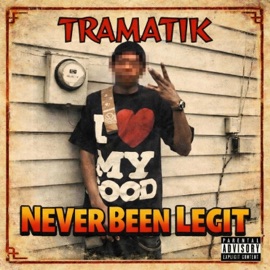 Never Been Legit Tramatik