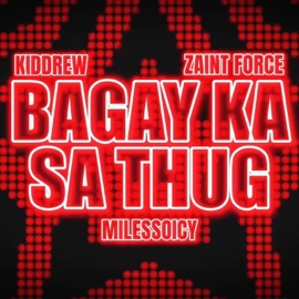 Bagay Ka Sa Thug (feat. Kiddrew & ZAINT Force) milessoicy