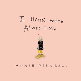 I Think We're Alone Now Annie DiRusso
