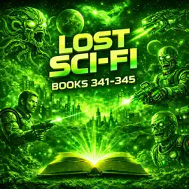 Lost Sci-Fi Books 341 thru 345 - Five Vintage Sci-Fi Short Stories from the 1930s, 40s, 50s and 60s