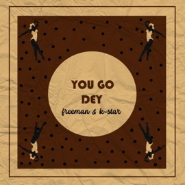 You go dey (feat. K-star) Freeman