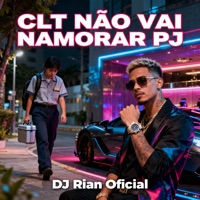 Clt Não Vai Namorar Pj - Single - DJ RIAN OFICIAL
