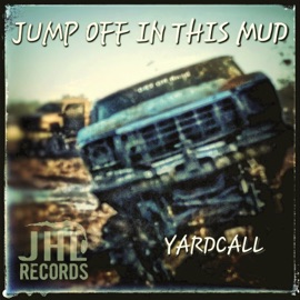 Jump off in This Mud Yardcall