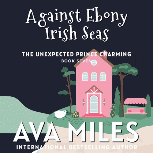 Against Ebony Irish Seas: The Unexpected Prince Charming Series, Book 7 (Unabridged) cover