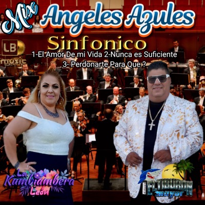 Mix Angeles Azules Sinfónico: El amor de mi vida / Nunca es Suficiente / Perdonarte para que? - Single