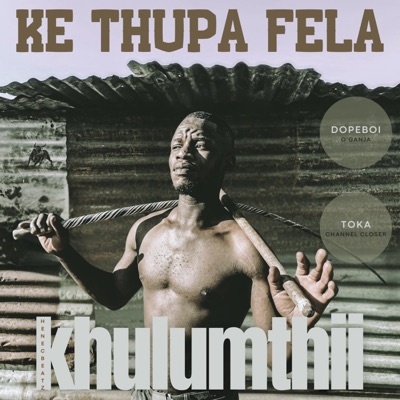 Ke Thupa Fela (feat. Toka ChannelCloser, DopeBoi O'Ganja & Henecbeatz) - Single
