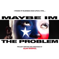 MAYBE, IM THE PROBLEM (DELUXE) - Alan Warhol