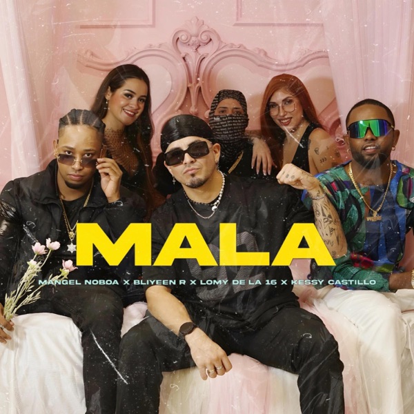 MALA (feat. Bliyeen R, LOMY DE LA 16 & Kessy Castillo)